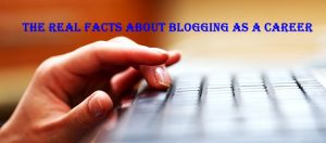 Facts About Blogging as a Career